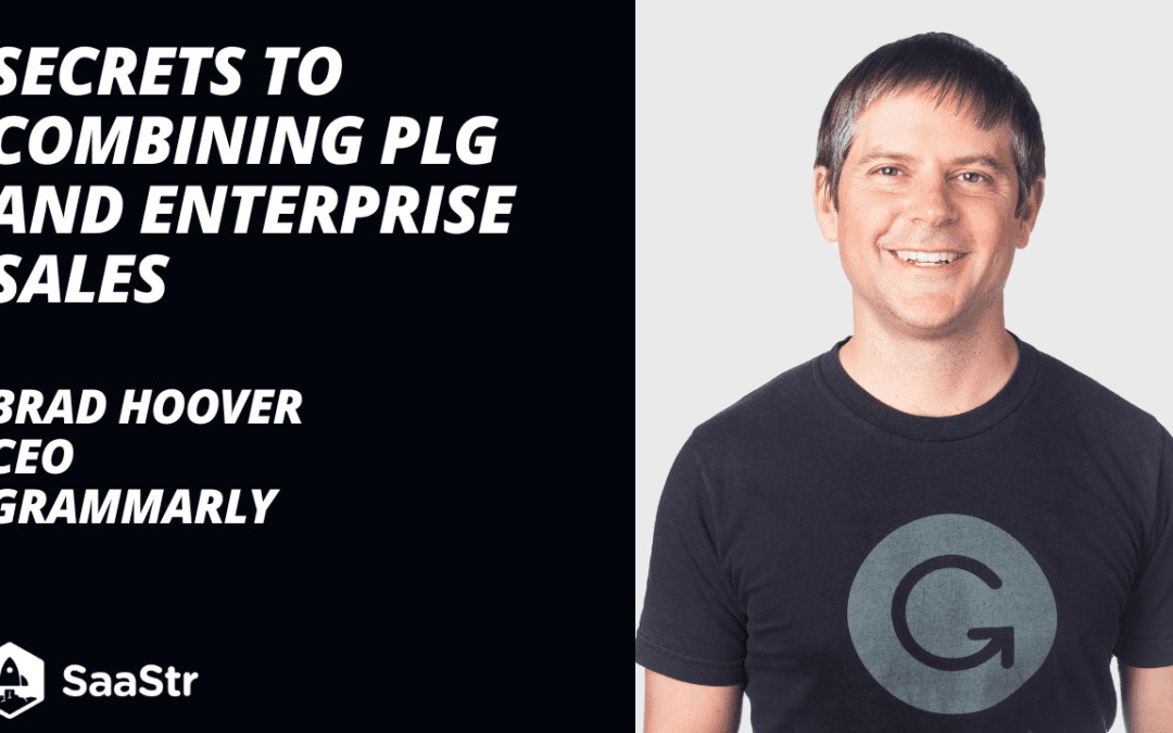 Secrets To Combining PLG and Enterprise Sales with Grammarly CEO Brad Hoover (Pod 602 + Video)