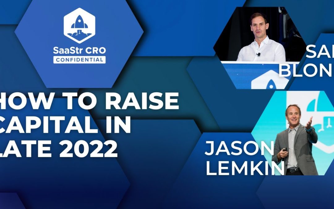 CRO Confidential: How to Fundraise in Late 2022 with SaaStr CEO and Founder, Jason Lemkin and Sam Blond, Partner at Founders Fund (Pod 604 + Video)