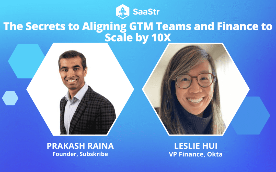 The Secrets to Aligning GTM Teams & Finance to Scale by 10X with Subskribe Founder Prakash Raina and Okta VP Finance Leslie Hui (Video)