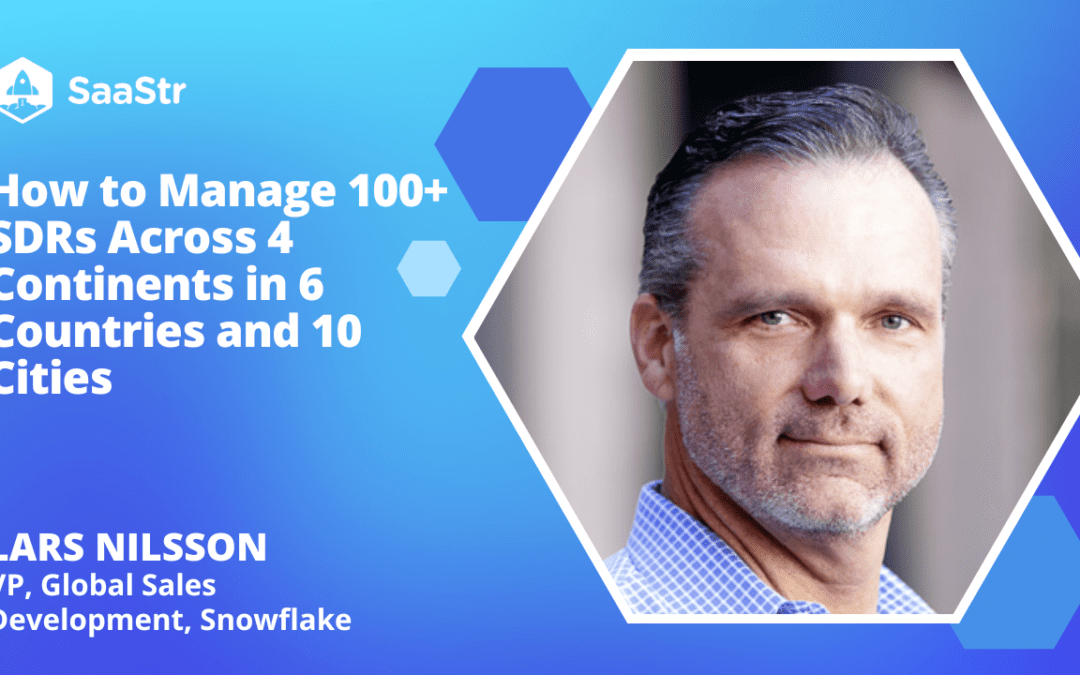 How to Manage 100+ SDRs Across 4 Continents with Snowflake VP, Global Sales Development Lars Nilsson (Pod 612 + Video)