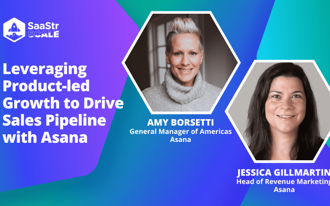 Leveraging Product-led Growth to Drive Sales Pipeline with Asana GM of Americas, Amy Borsetti, & Head of Revenue and Marketing, Jessica Gilmartin (Video)