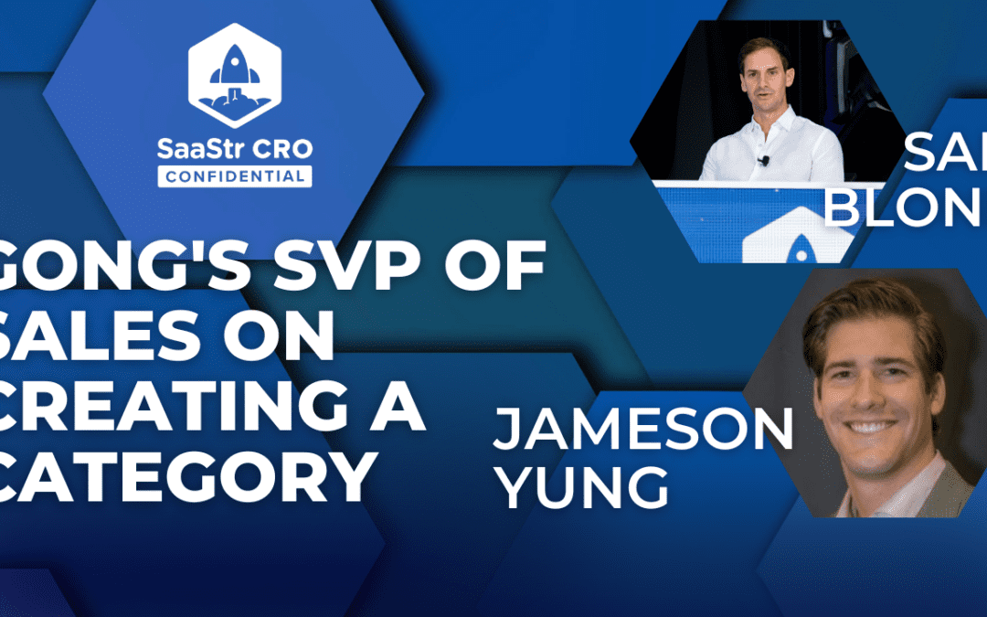 CRO Confidential: Gong’s SVP of Sales Jameson Yung on Creating a Category. Hosted by Founders Fund Partner Sam Blond and SaaStr CEO Jason Lemkin (Pod 614 + Video)