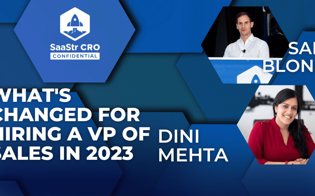 CRO Confidential: What’s Changed for Hiring a VP of Sales in 2023 with Founders Fund Partner Sam Blond and Stage 2 Capital LP and Former Lattice CRO Dini Mehta (Pod 622 + Video)