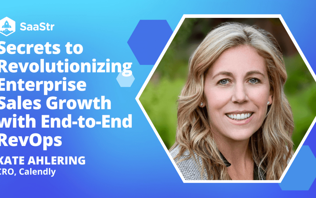 Secrets to Revolutionizing Enterprise Sales Growth with End-to-End RevOps with Calendly CRO Kate Ahlering (Video)