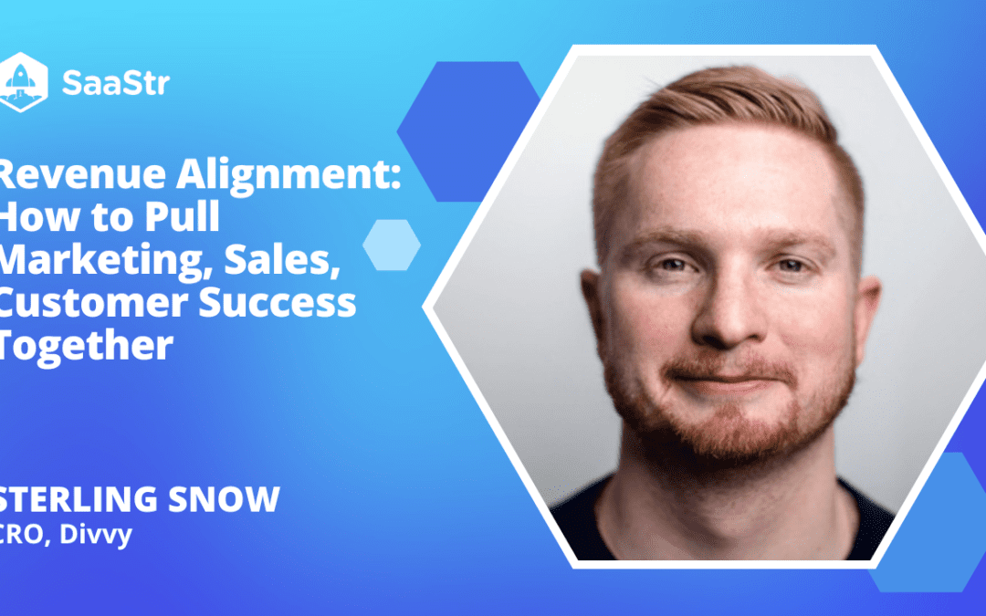 Revenue Alignment: How to Pull Marketing, Sales, and Customer Success Together with Divvy CRO Sterling Snow (Pod 628 + Video)