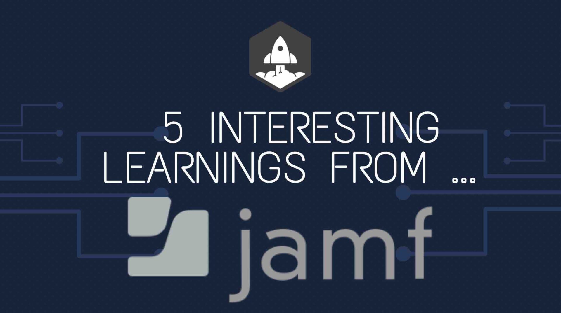 5 Interesting Learnings from Jamf at 0 Million in ARR