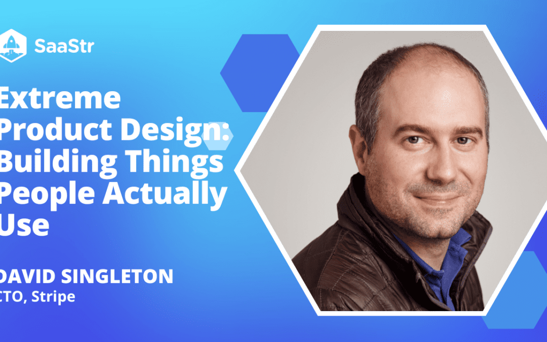 Extreme Product Design: Building Things People Actually Use with Stripe CTO David Singleton (Pod 636 + Video)