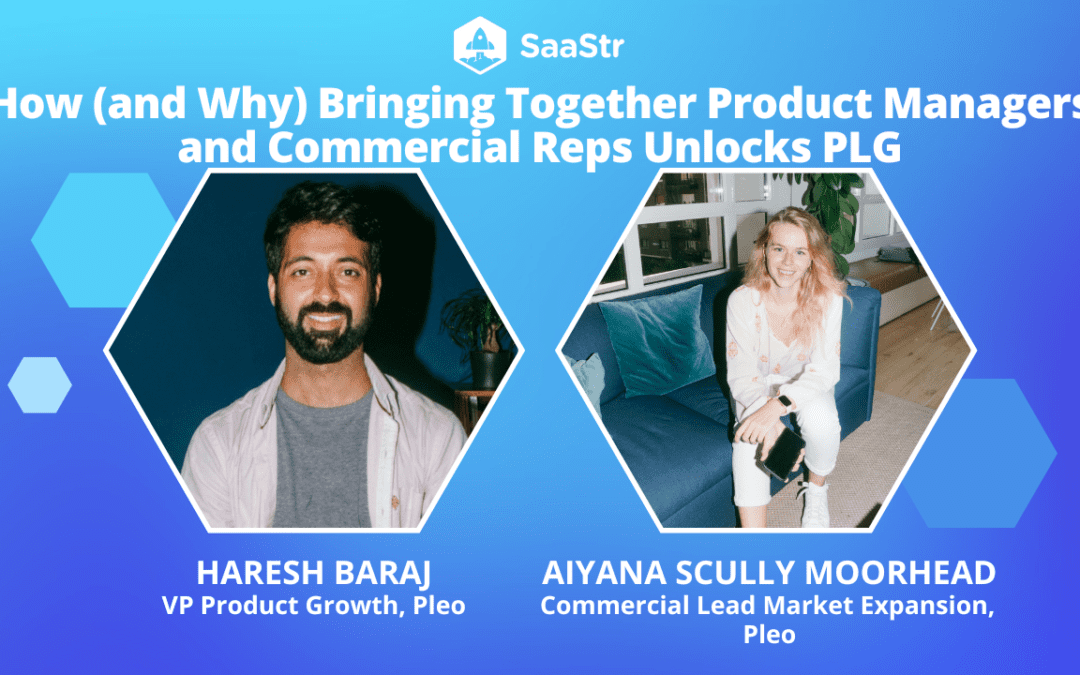 Bringing Together Product Managers and Commercial Reps Unlocks PLG with Pleo VP of Product Growth, Haresh Baraj, and Commercial Director, Aiyana Scully Moorhead (Video)