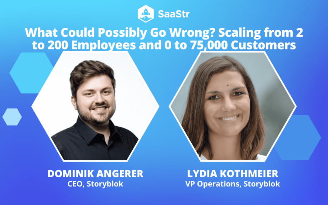 What Could Possibly Go Wrong? Scaling from 2 to 200 Employees and 0 to 75,000 Customers with Storyblok CEO Dominik Angerer and VP of Operations Lydia Kothmeier (Video)