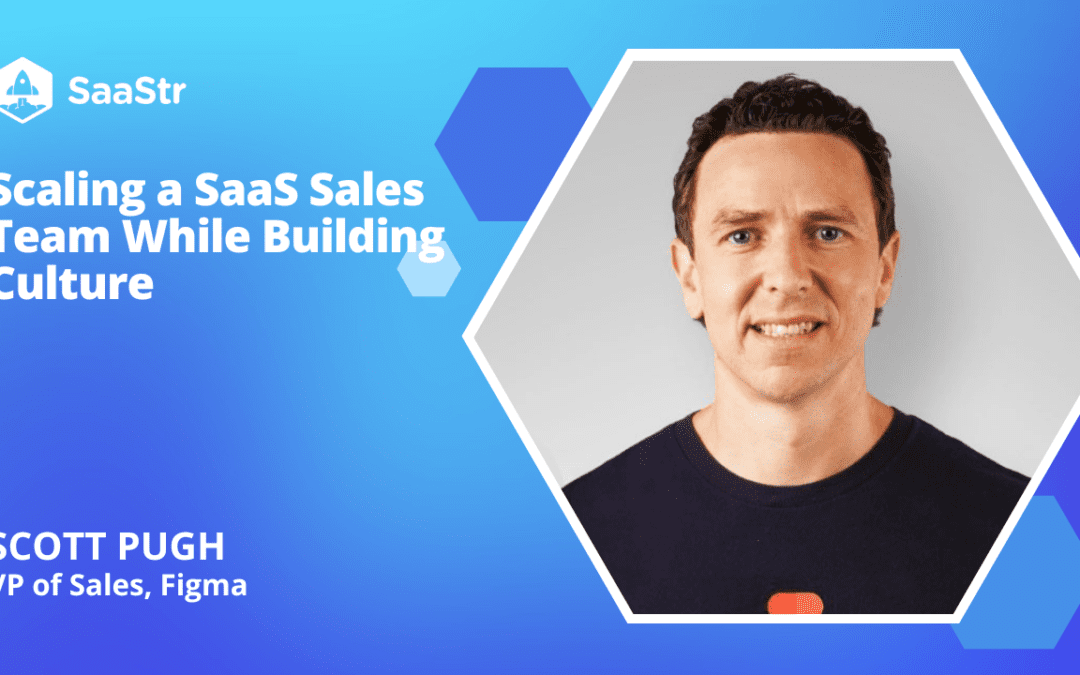 Scaling A SaaS Sales Team While Building Culture with Scott Pugh, VP of Sales at Figma (Pod 639 + Video)