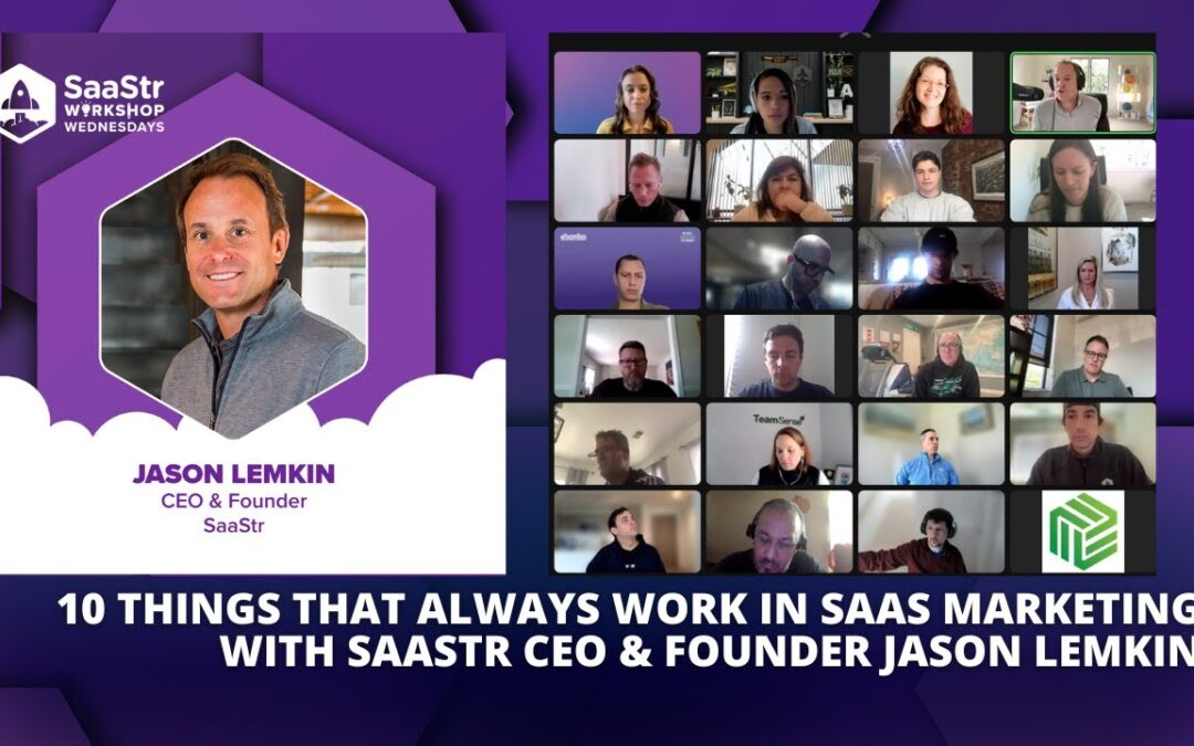 10 Things That Always Work in Marketing with SaaStr Founder and CEO Jason Lemkin: Part 2 (Pod 653 + Video)