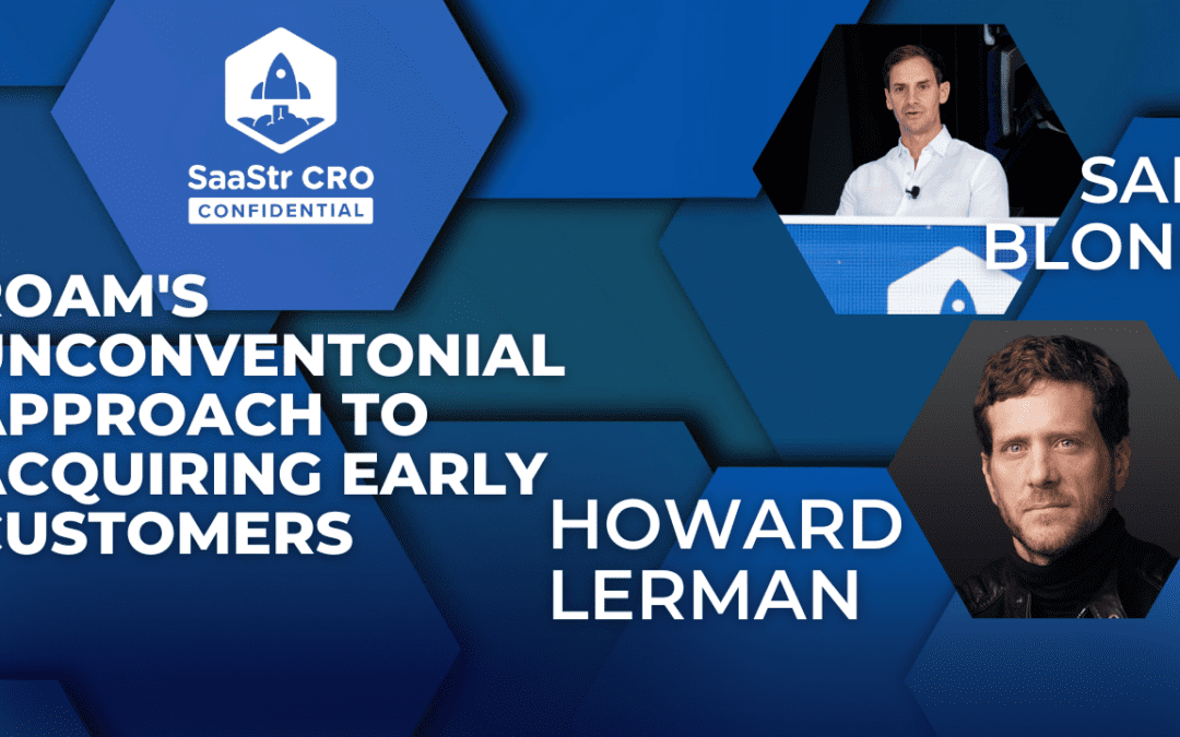 CRO Confidential: How Founder-Led Sales Can Transform Your Business with Roam CEO and Founder Howard Lerman and Sam Blond, Partner at Founders Fund (Pod 655 + Video)
