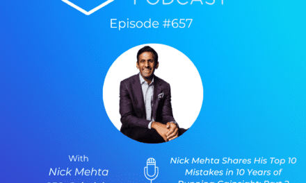 Gainsight CEO Nick Mehta Shares His Top 10 Mistakes In 10 Years: Part 2 (Pod 657 + Video)