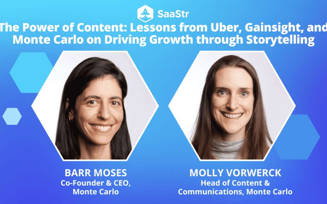 The Power of Content: Driving Growth Through Storytelling with Monte Carlo CEO Barr Moses and Head of Content and Communications Molly Vorwerck (Video)