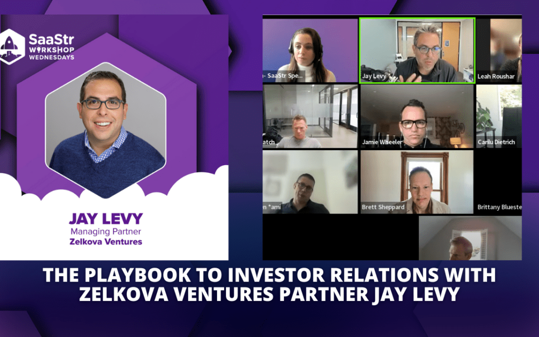 The Playbook to Investor Relations with Zelkova Ventures Partner Jay Levy (Video)