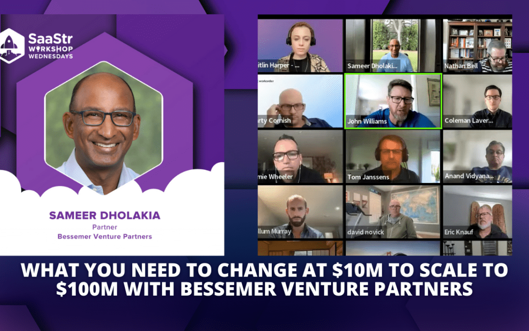 What You Need to Change at $10M to Scale to $100M with Sameer Dholakia, Partner at Bessemer Venture Partners (Pod 664 + Video)