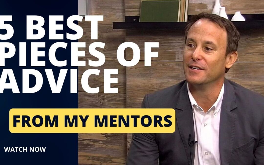 The 5 Best Pieces of Advice I Got From My Mentors (Updated with New Video)