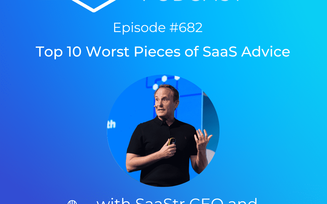 Stop Following These 10 Terrible Pieces of SaaS Advice with SaaStr Founder Jason Lemkin (Video +SaaStr Podcast 682)