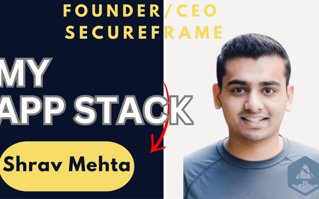My App Stack: Shrav Mehta, Founder and CEO of Secureframe