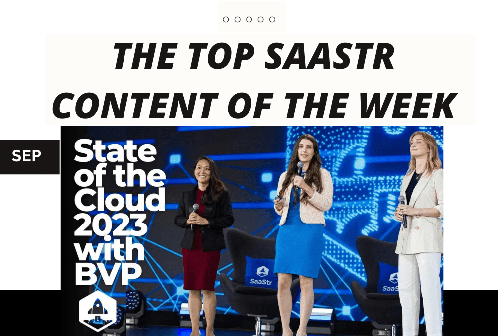 Top SaaStr Content for the Week: Freshworks’ Founder & CEO, Bessemer Venture Partners, Monday’s Co-CEO, and lots more!