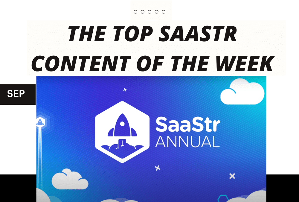 Top SaaStr Content for the Week: Sessions You May Have Missed From SaaStr Annual 2023 and lots more!