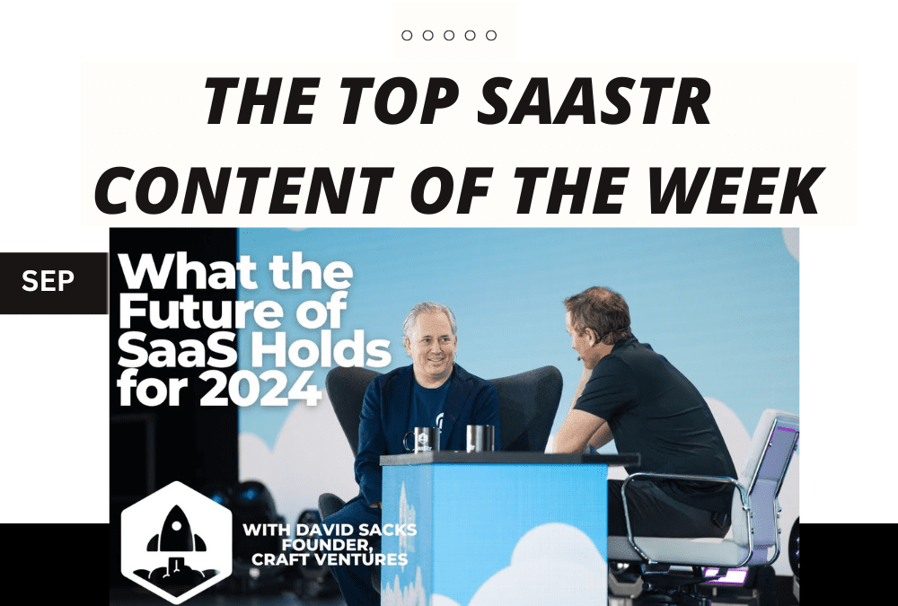 Top SaaStr Content for the Week: Craft Ventures’ Founder & General Partner, QED’s Partner, Y Combinator’s Managing Director and lots more!