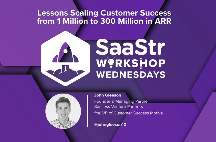 Lessons on Scaling Customer Success from $1M to $300M in ARR with Success Venture Partners