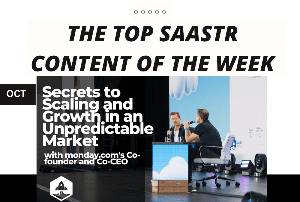 Top SaaStr Content for the Week: monday.com’s Co-founder and Co-CEO, SaaStr’s CEO, Lattice’s CEO and lots more!