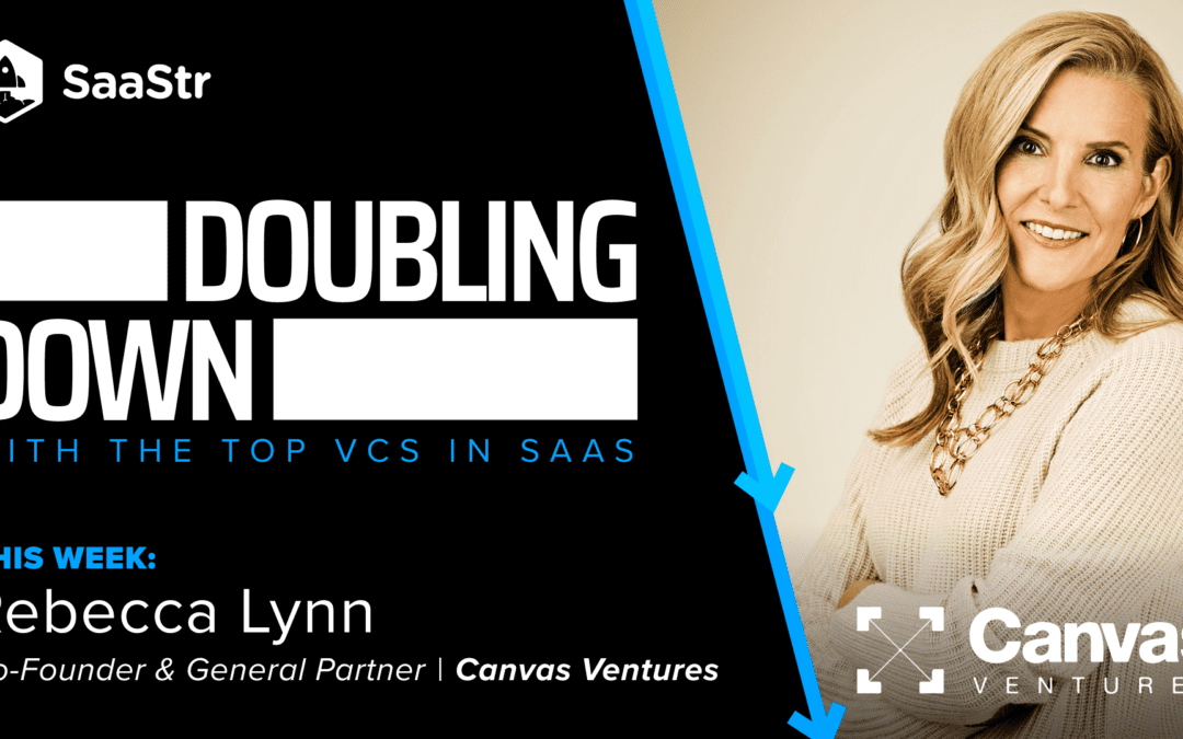 Doubling Down: Rebecca Lynn, Co-Founder & General Partner at Canvas Ventures