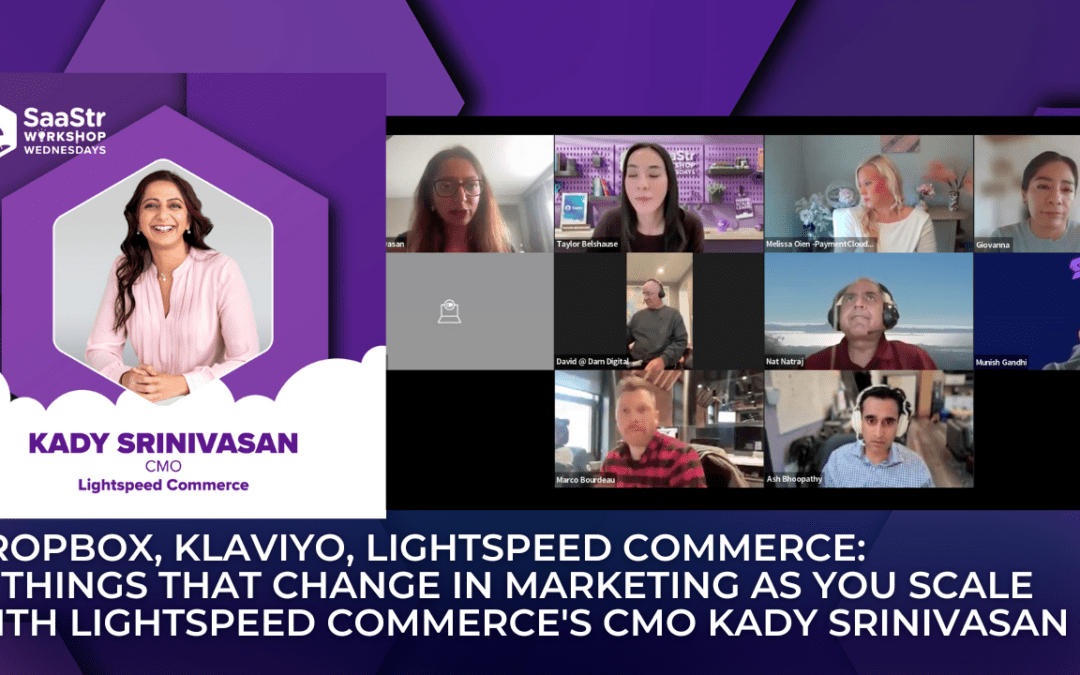 10 Things in Marketing that Change as You Scale: Lessons from Dropbox, Klaviyo, Lightspeed Commerce with Kady Srinivasan, CMO of Lightspeed Commerce