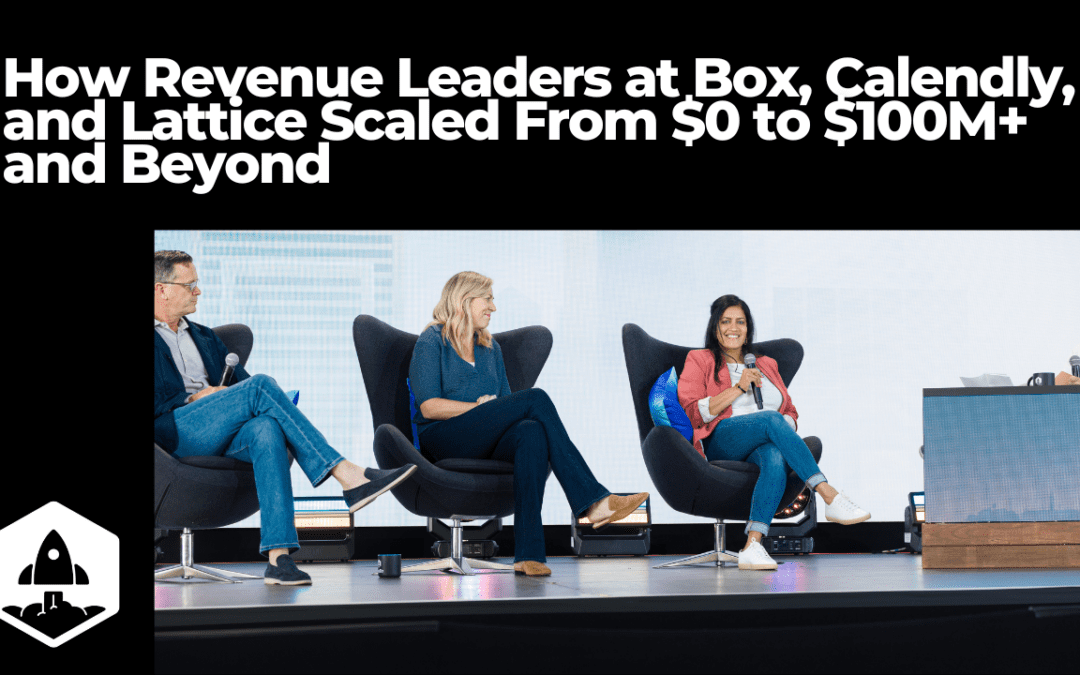 How Revenue Leaders at Box, Calendly, and Lattice Scaled From $0 to $100M+ and Beyond