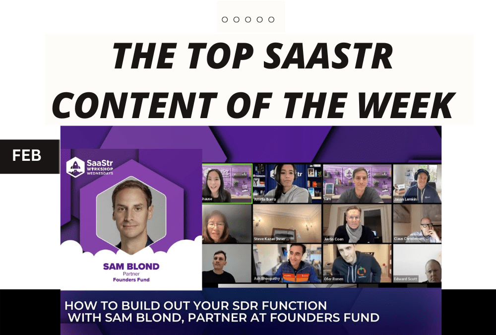 Top SaaStr Content for the Week: New CRO Confidential with Zapier, Workshop Wednesday with Founders Fund’s Partner, Podcast with Gainsight’s CEO and lots more!