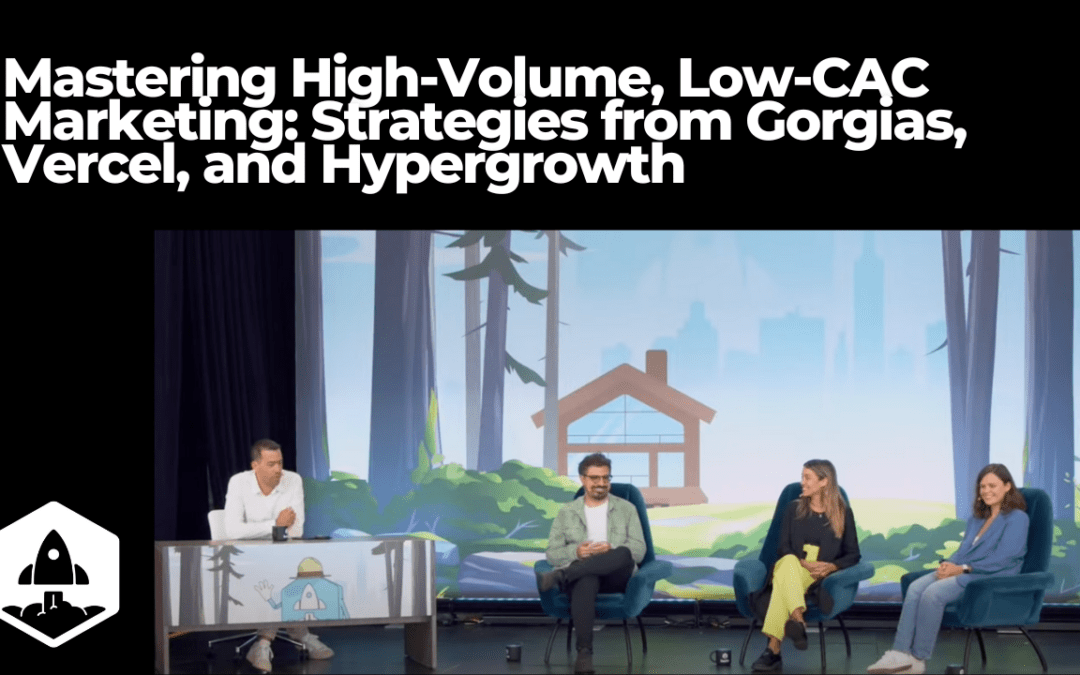 Mastering High-Volume, Low-CAC Marketing: Strategies from Gorgias, Vercel, and Hypergrowth