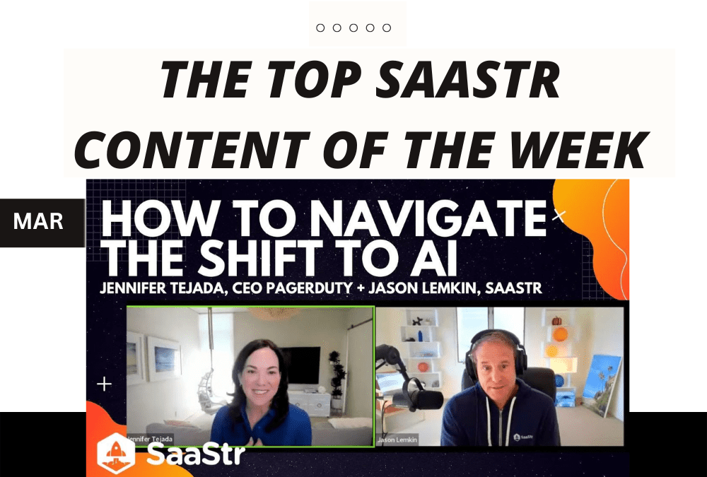 Top SaaStr Content for the Week: SaaStr AI Day Sessions You May Have Missed, Great New Podcast and lots more!