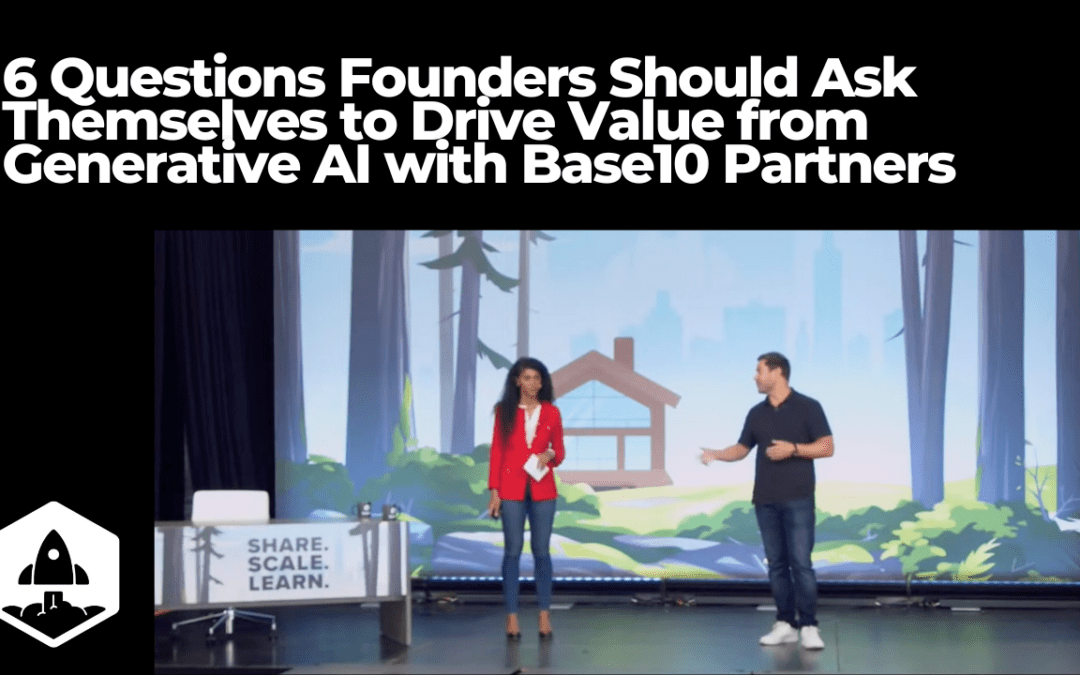 6 Questions Founders Should Ask Themselves to Drive Value from Generative AI with Base10 Partners
