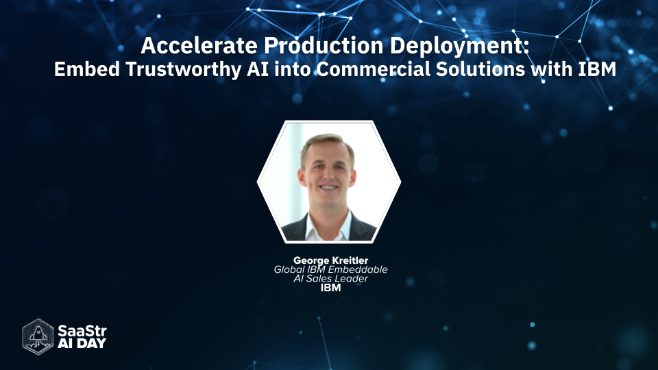 How to Accelerate Production Deployment and Embed Trustworthy AI into Commercial Solutions with IBM Embeddable AI Leader George Kreitler
