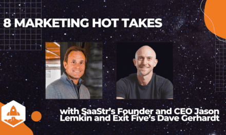 7 Marketing Hot Takes with SaaStr Founder and CEO Jason Lemkin on the Exit Five Podcast 